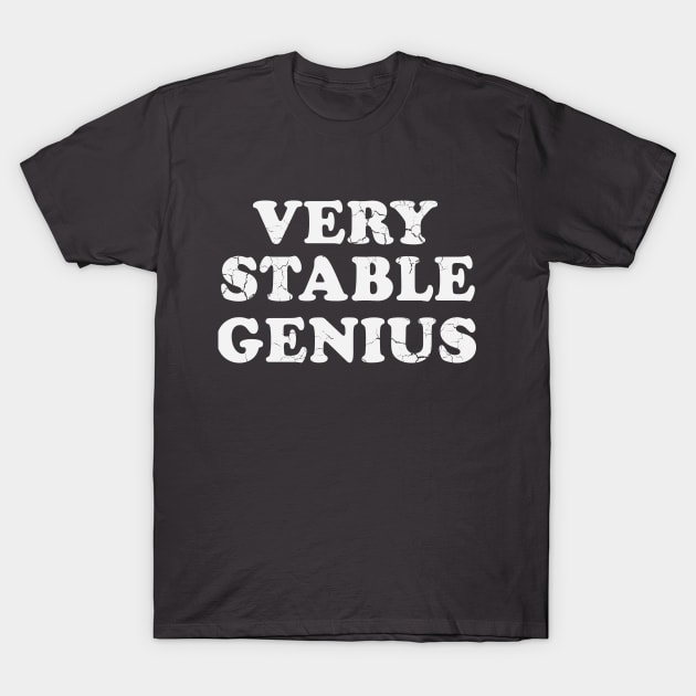 Very Stable Genius T-Shirt by E